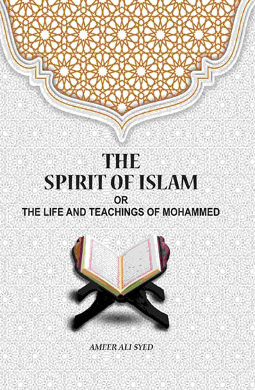 The Spirit of Islam: Or The Life And Teachings Of Mohammed