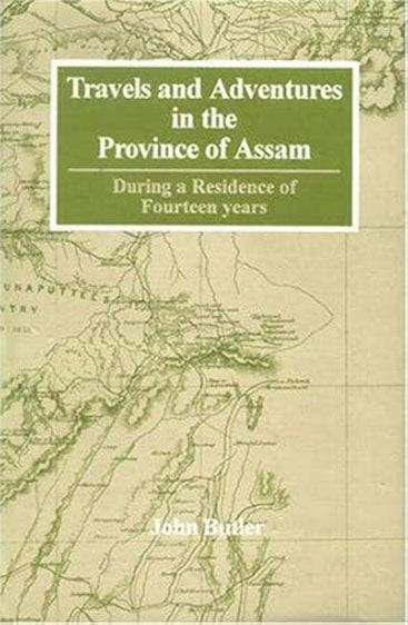 Travels And Adventures In The Province Of Assam, During A Residence Of Fourteen Years