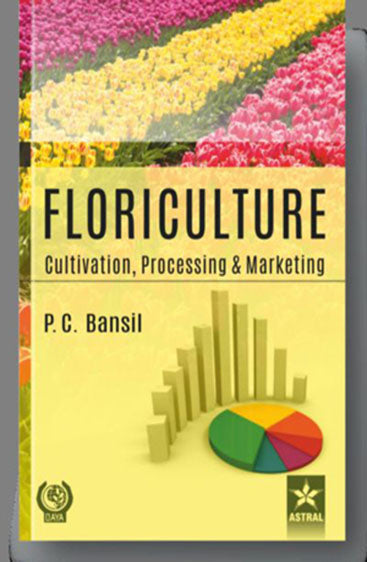 Floriculture: Cultivation Processing and Marketing