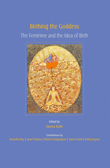 BIRTHING THE GODDESS: The Feminine and the Idea of Birth