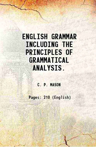 ENGLISH GRAMMAR INCLUDING THE PRINCIPLES OF GRAMMATICAL ANALYSIS.