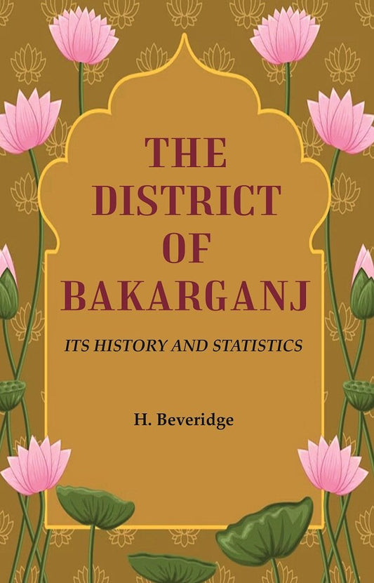 The District of Bakarganj: Its History and Statistics
