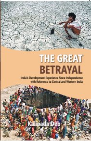 The the Great Betrayal: India's Development Experience Since Independence With Reference to Central and Western India