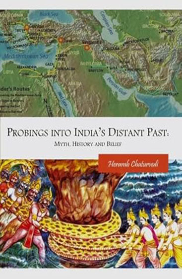 Probings into India’s Distant Past: 
Myth, History and Belief