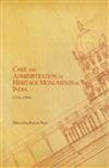 CARE AND ADMINISTRATION OF HERITAGE MONUMENTS IN INDIA (1784-1904)