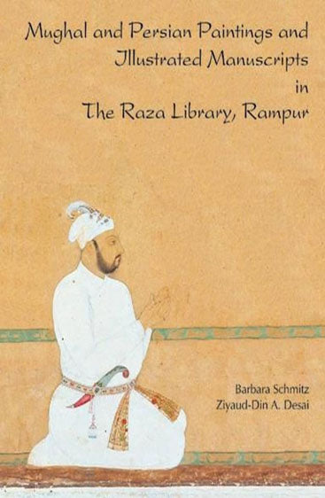 MUGHAL AND PERSIAN PAINTINGS AND ILLUSTRATED MANUSCRIPTS IN THE RAZA LIBRARY, RAMPUR