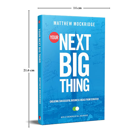 YOUR NEXT BIG THING: CREATING SUCCESSFUL BUSINESS IDEAS FROM SCRATCH