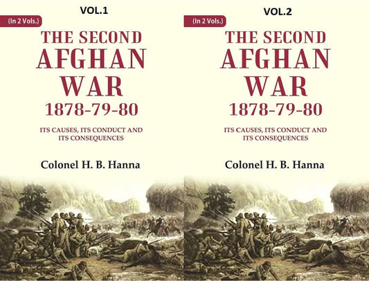 The Second Afghan War, 1878-79-80: Its Causes, its Conduct and its Consequences