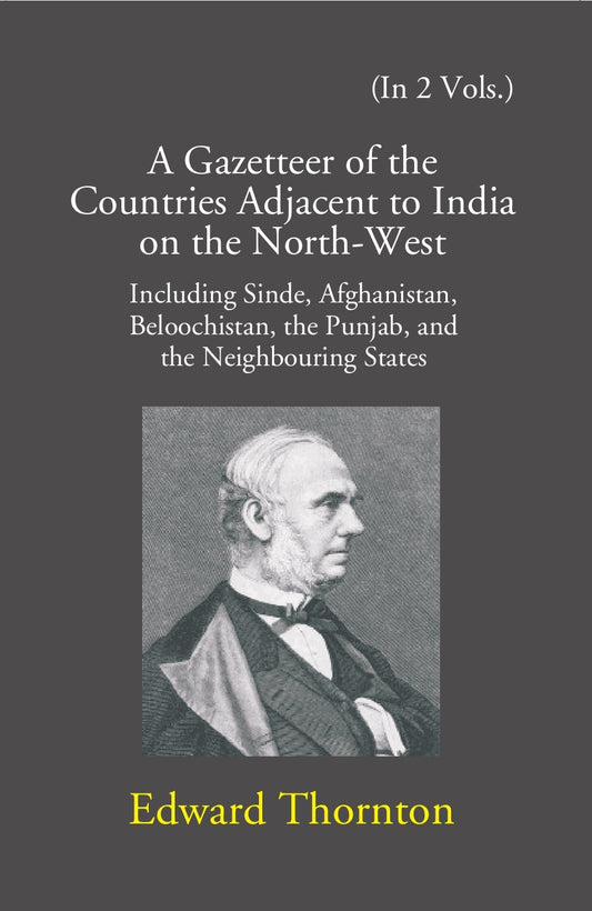 A Gazetteer Of The Countries Adjacent To India: On The North-West Including Sinde, Afghanistan, Beloochistan, The Punjab And The Neighbouring States