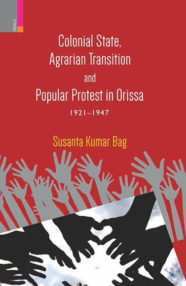 Colonial State, Agrarian Transition and Peasant Protest in Orissa 1921-1947