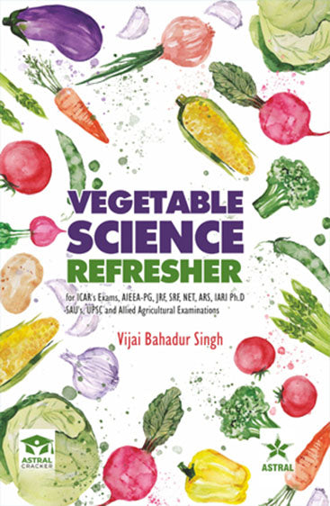 Vegetable Science Referesher: For ICAR`s Exams AIEEA PG JRF SRF NET ARS IARI Ph.D SAU`s UPSC and Allied Agricultural Examinations