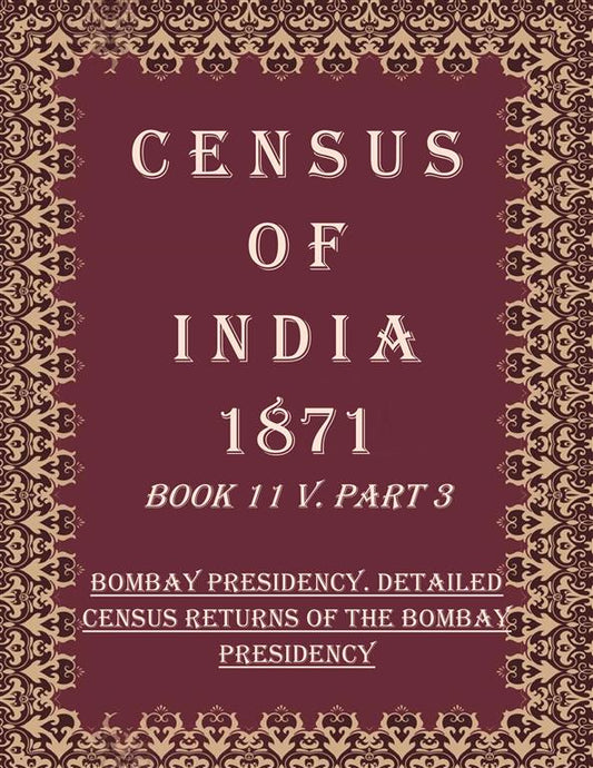 Census of India 1871: Bombay Presidency. Detailed Census Returns of The Bombay Presidency
