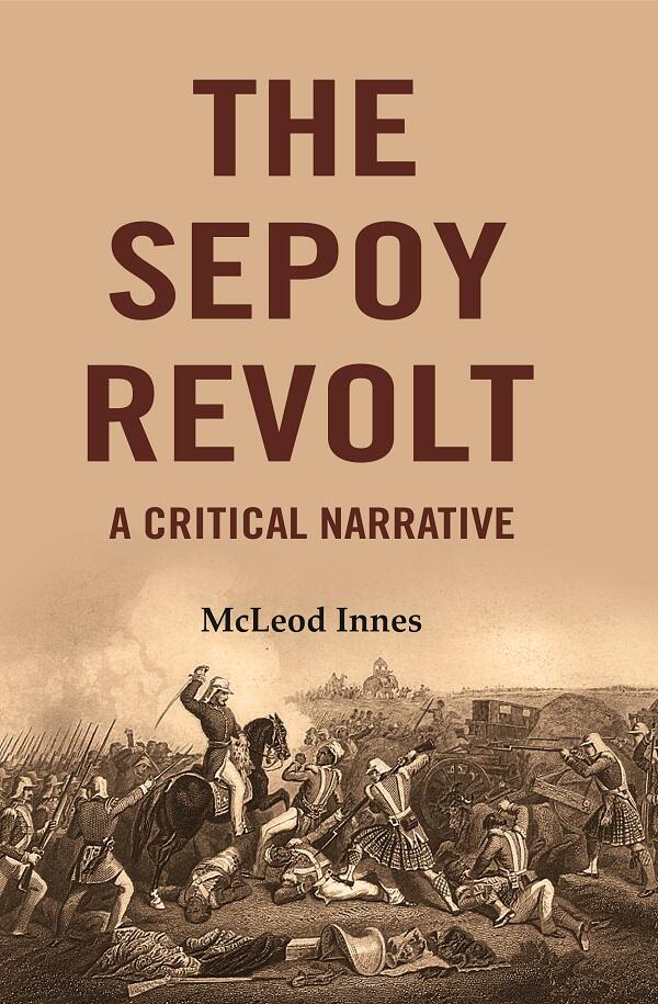 The Sepoy Revolt: A Critical Narrative