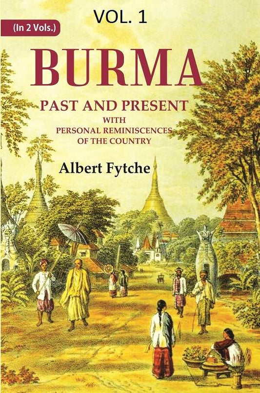 Burma Past and Present: With Personal Reminiscences of the Country