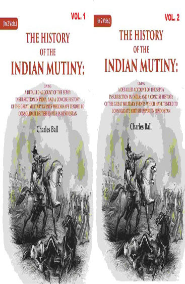 The History of the Indian Mutiny: Giving a Detailed Account of the Sepoy Insurrection in India; and a Concise History of the Great Military Events which Have Tended to Consolidate British Empire in Hindostan