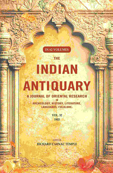 The Indian Antiquary a Journal of Oriental Research in Archeology, History, Literature, Languages, Folklore: Vol. XXXII. 1903