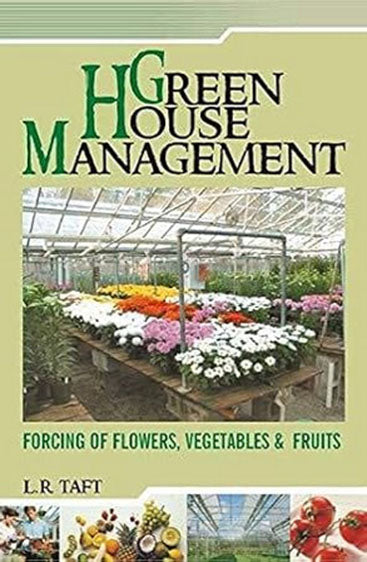 Greenhouse Management: Forcing of Flowers Vegetables and Fruits