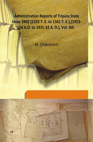 Administration Reports of Tripura State Since 1902 {1332 T. E. to 1341 T. E.},(1923-24 A.D. to 1931-32 A. D.)