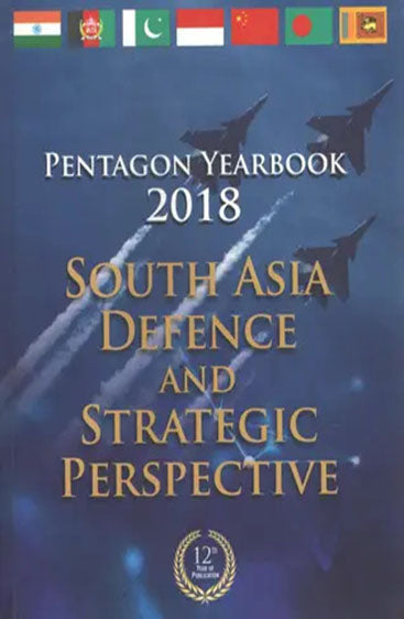 Pentagon Yearbook 2018: South Asia Defence and Strategic Perspective
