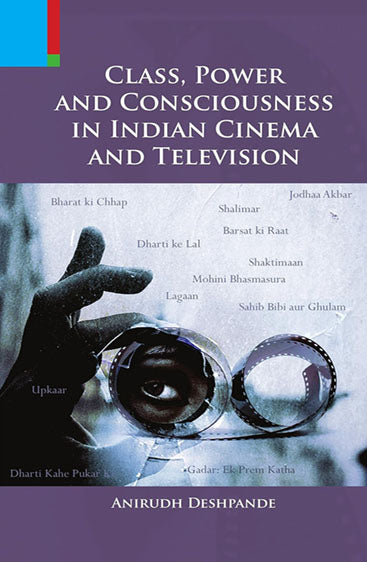 CLASS, POWER AND CONSCIOUSNESS IN INDIAN CINEMA AND TELEVISION