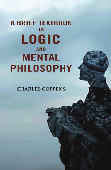 A Brief Textbook of Logic and Mental Philosophy