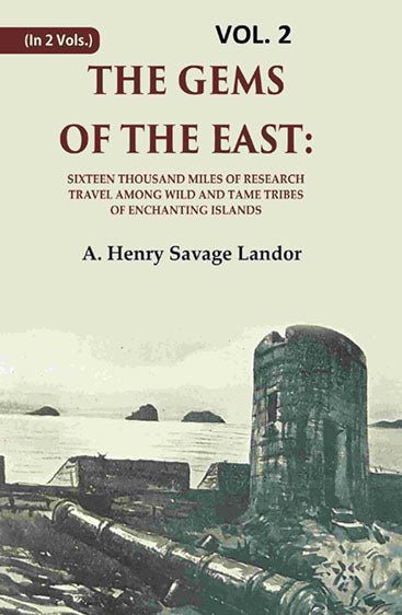 The Gems of the East: Sixteen Thousand miles of research Travel among wild and Tame Tribes of Enchanting Islands