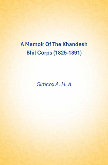 A Memoir Of The Khandesh Bhil Corps (1825-1891)