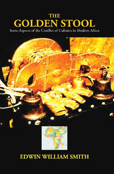 The Golden Stool: Some Aspects of the Conflict of Cultures in Modern Africa