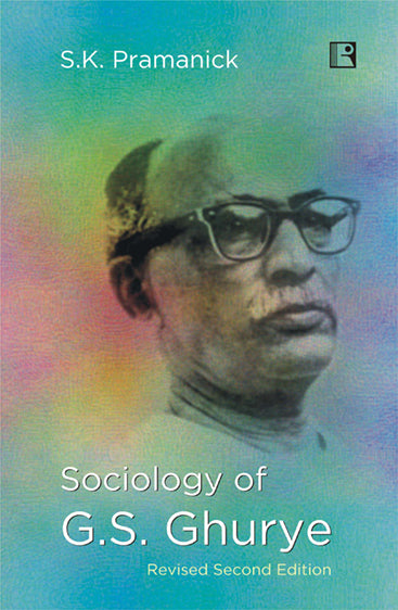 SOCIOLOGY OF G.S. GHURYE (Revised Second Edition)