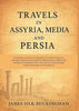 Travels in Assyria, Media, and Persia: Including a Journey from Baghdad over Mount Zagros to Hamadan (the Ancient Ecbatana), Researches in Isfahan and the Ruins of Persepolis, and a Journey from There through Shiraz and Shapur to the Seashore thumbnail 1