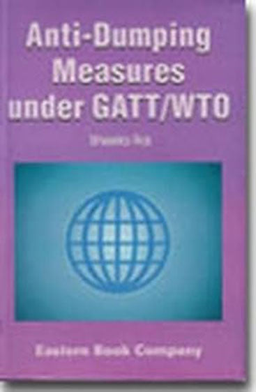 Recognition and Regulation of Anti-Dumping Measures under GATT/ WTO, 2004 Edition with Supplement, 2007