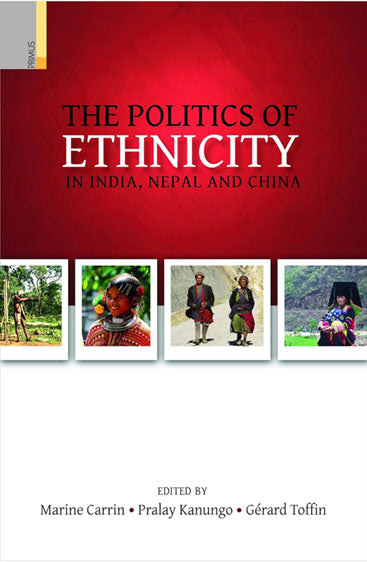 THE POLITICS OF ETHNICITY IN INDIA,NEPAL AND CHINA (SB)