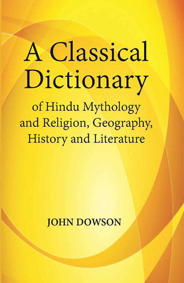 A Classical Dictionary Of Hindu Mythology And Religion Geography, History, And Literature
