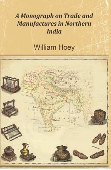 A Monograph on Trade and Manufactures in Northern India