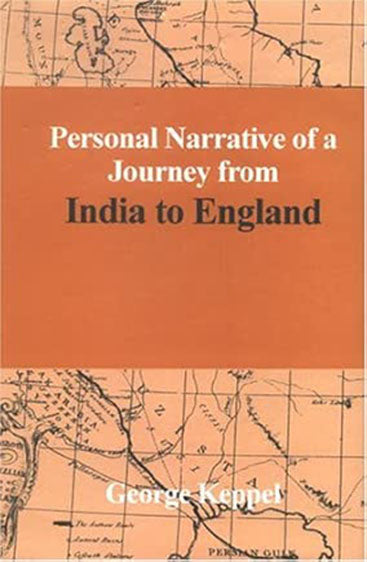 Personal Narrative Of A Journey From India To England : by Bussorah, Bagdad, the Ruins of Babylon, Curdistan, the Court of Persia, the Western Shore of the Caspian Sea, Astrakhan, Nishney Novogorod, Moscow, and St. Petersburgh, in the Year 1824, 2 Vols