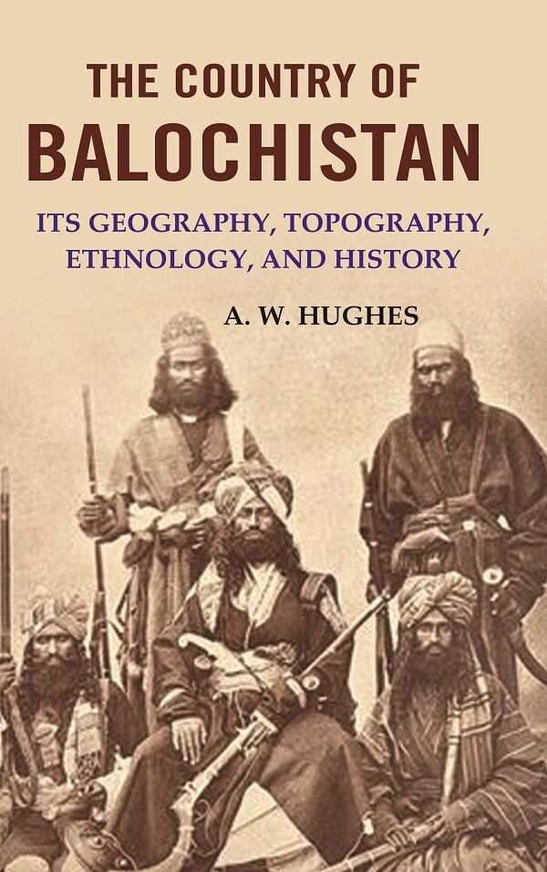 The Country of Balochistan: Its Geography, Topography, Ethnology, and History