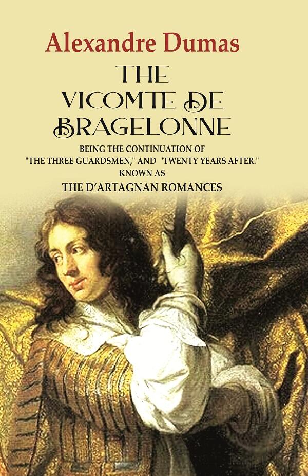 The Vicomte de Bragelonne: Being the Continuation of 