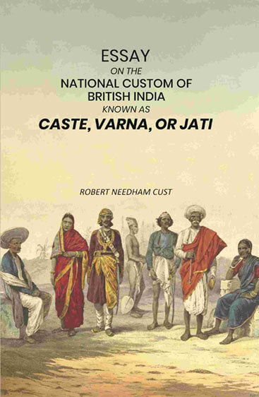 Essay on the National Custom of British India Known as Caste, Varna, or Jati