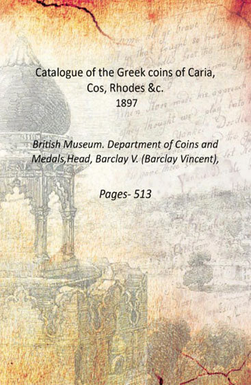 Catalogue of the Greek coins of Caria, Cos, Rhodes &c.