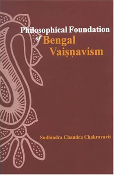 Philosophical Foundation Of Bengal Vaisnavism: (A Critical Exposition)
