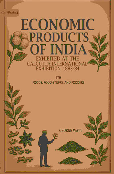 Economic Products of India: Exhibited in the Economic Court, Calcutta International Exhibition, 1883-84