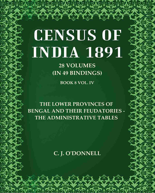 Census Of India 1891: The Lower Provinces of Bengal and their feudatories - The Administrative Tables