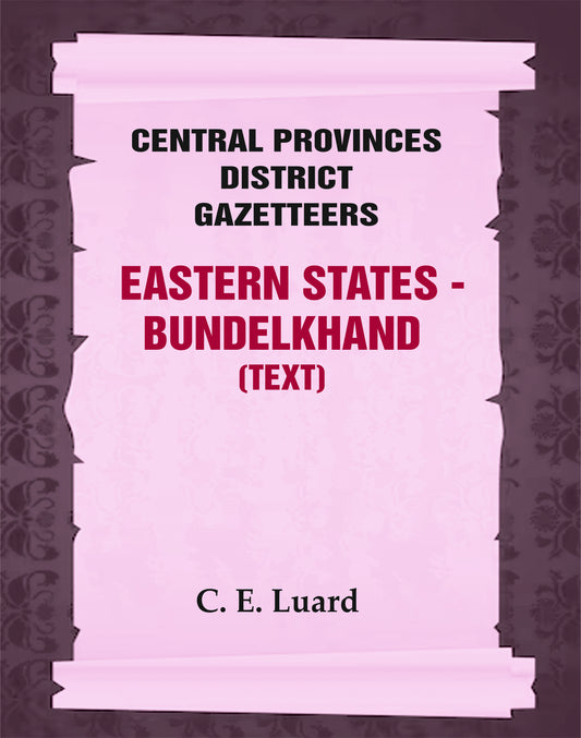 Central Provinces District Gazetteers: Eastern States - Bundelkhand (Text)
