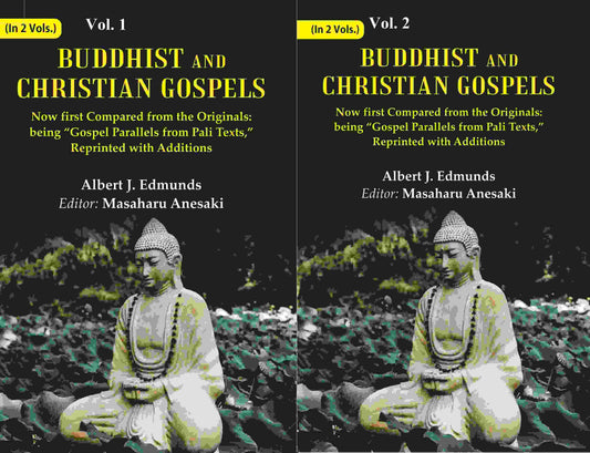 Buddhist and Christian Gospels: Now first Compared from the Originals: being “Gospel Parallels from Pali Texts,” Reprinted with Additions