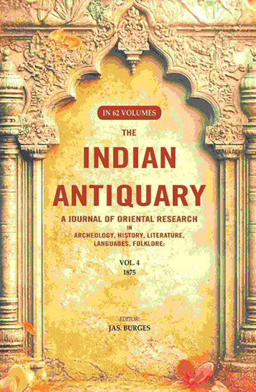 The Indian Antiquary a Journal of Oriental Research in Archeology, History, Literature, Languages, Folklore: Vol. IV. 1875