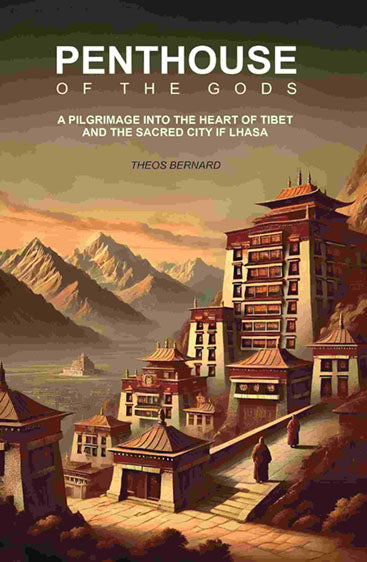 Penthouse of The Gods: A Pilgrimage Into the Heart of Tibet And The Sacred City of Lhasa