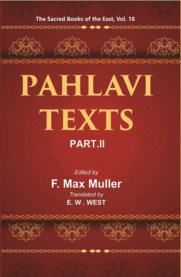 The Sacred Books of the East (PAHLAVI TEXTS, PART-II: THE DADISTAN-I DINIK AND THE EPISTLES OF MANUSKIHAR)