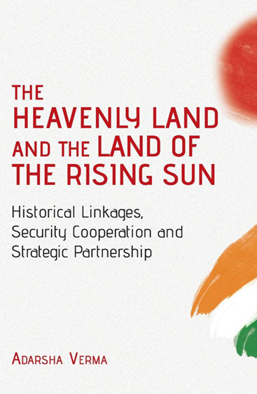 The Heavenly Land and the Land of the Rising Sun: Historical Linkages Security Cooperation and Strategic Partnership