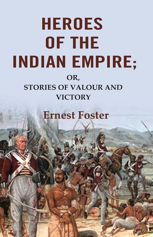 Heroes of the Indian Empire: Or, Stories of Valour and Victory