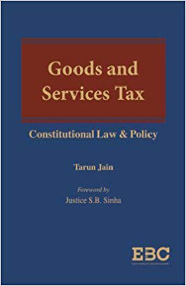 Goods & Services Tax:Constitutional Law & Policy, 2018 Edn.